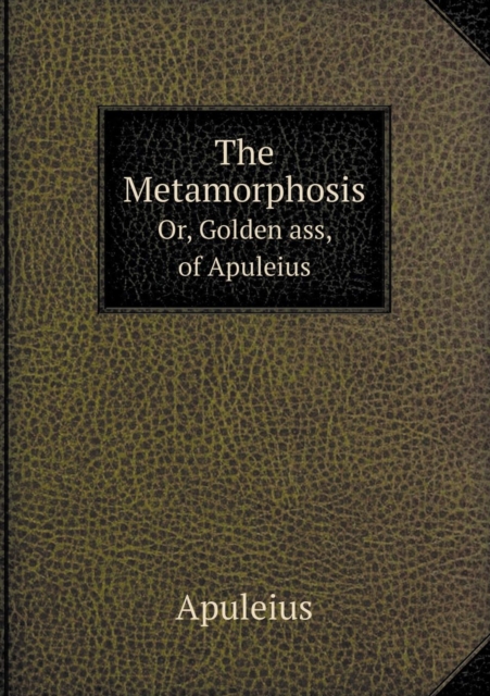 The Metamorphosis Or, Golden Ass, of Apuleius, Paperback / softback Book