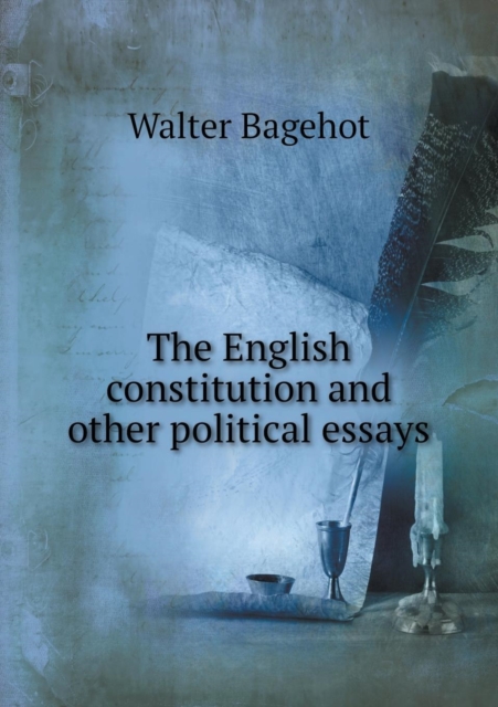 The English Constitution and Other Political Essays, Paperback / softback Book