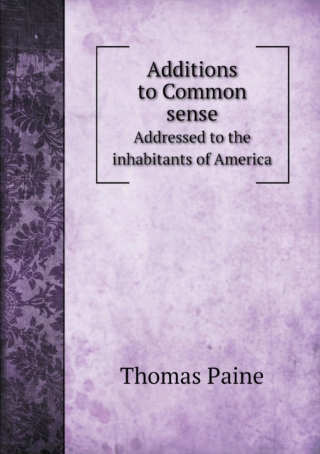 Additions to Common Sense Addressed to the Inhabitants of America, Paperback / softback Book