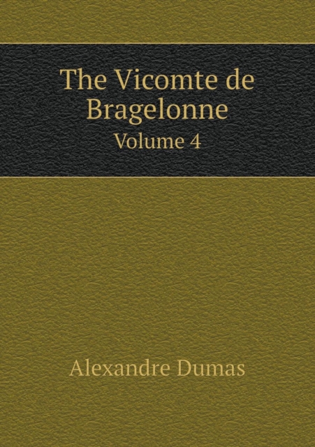 The Vicomte de Bragelonne Volume 4, Paperback / softback Book