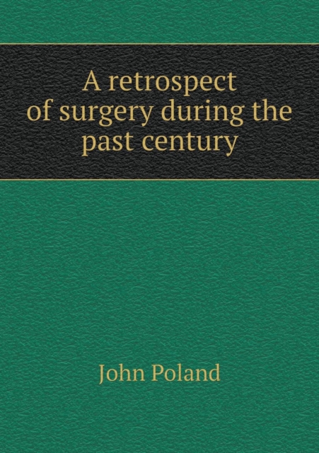 A Retrospect of Surgery During the Past Century, Paperback / softback Book