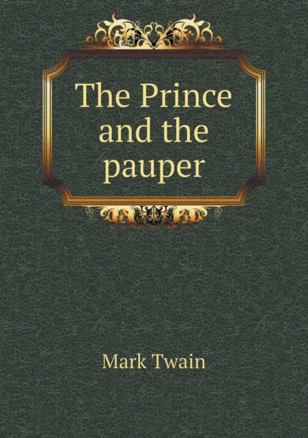 The Prince and the Pauper. a Tale for Young People of All Ages, Paperback / softback Book
