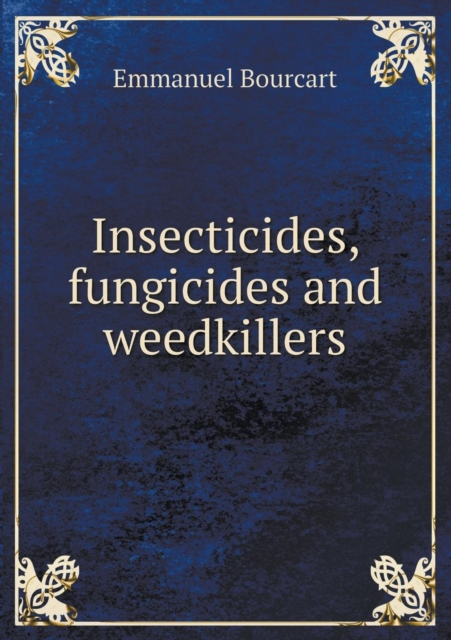 Insecticides, Fungicides and Weedkillers, Paperback / softback Book