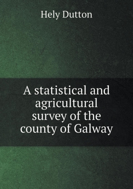 A Statistical and Agricultural Survey of the County of Galway, Paperback / softback Book