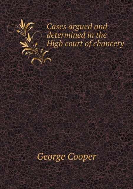 Cases Argued and Determined in the High Court of Chancery, Paperback / softback Book