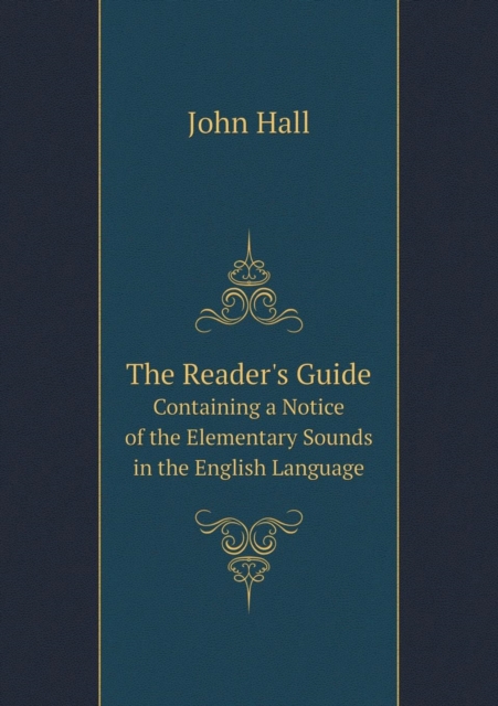 The Reader's Guide Containing a Notice of the Elementary Sounds in the English Language, Paperback / softback Book