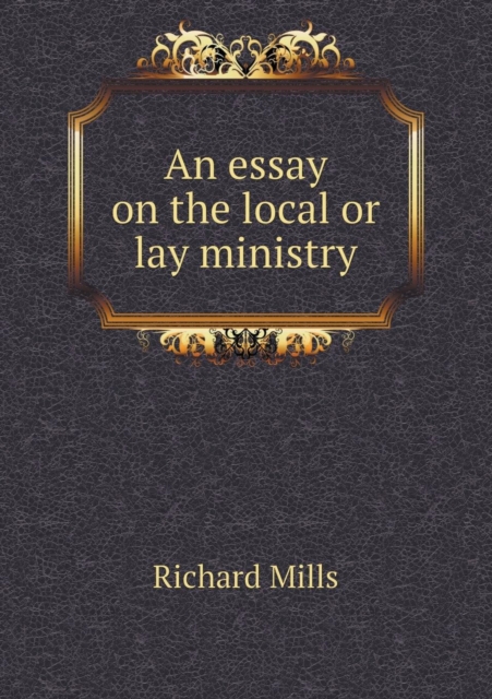 An Essay on the Local or Lay Ministry, Paperback / softback Book
