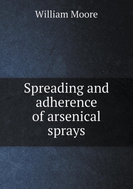 Spreading and Adherence of Arsenical Sprays, Paperback / softback Book