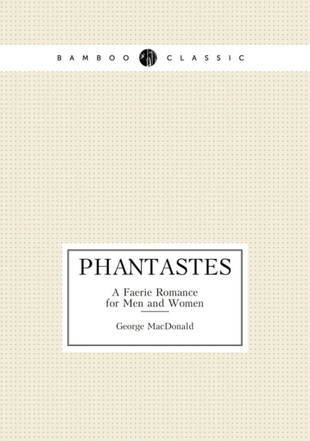 Phantastes a Faerie Romance for Men and Women, Paperback / softback Book