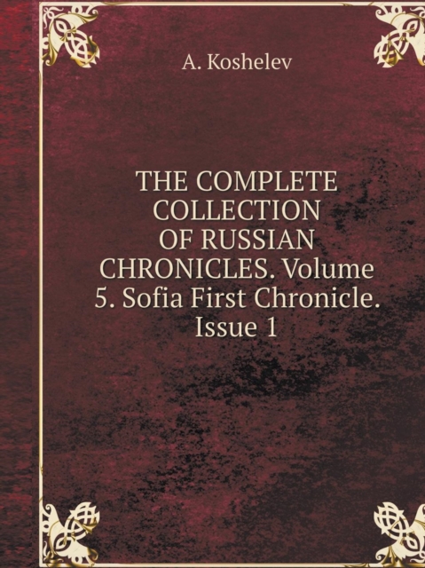 The Complete Collection of Russian Chronicles. Volume 5. Sofia First Chronicle. Issue 1, Paperback / softback Book
