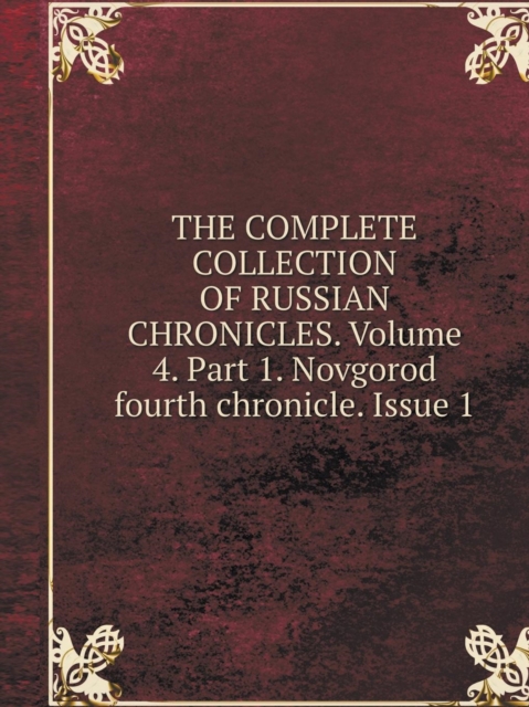 The Complete Collection of Russian Chronicles. Volume 4. Part 1. Novgorod Fourth Chronicle. Issue 1, Paperback / softback Book