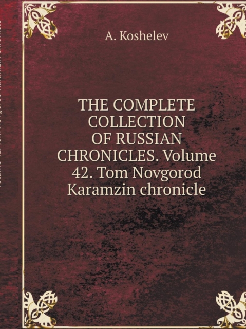 The Complete Collection of Russian Chronicles. Volume 42. Tom Novgorod Karamzin Chronicle, Paperback / softback Book