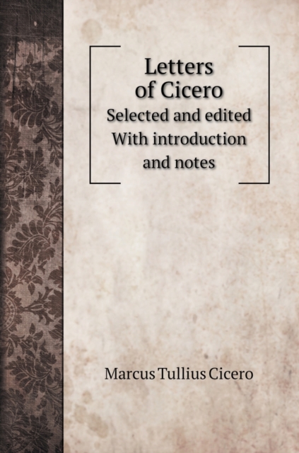 Letters of Cicero : Selected and edited With introduction and notes, Hardback Book
