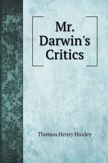 Mr. Darwin's Critics, Hardback Book