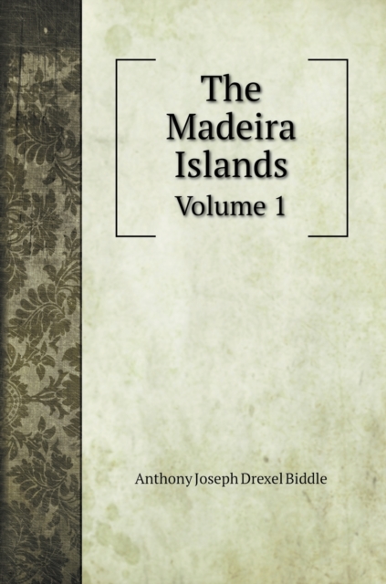 The Madeira Islands : Volume 1, Hardback Book