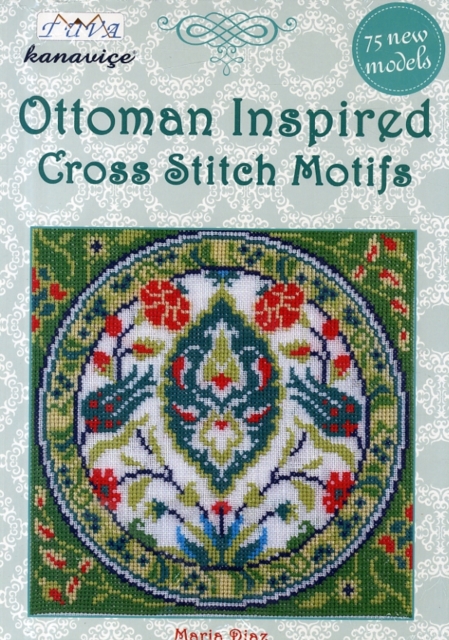 Ottoman Inspired Cross Stitch Motifs : 75 New Models, Paperback Book