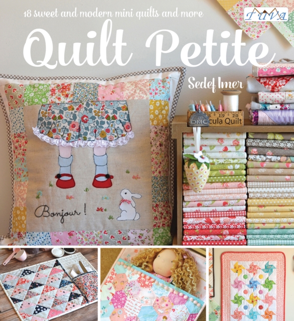 Quilt Petite : 18 Sweet and Modern Mini Quilts and More, Paperback / softback Book