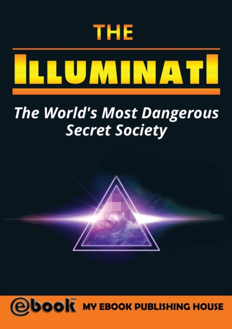 The Illuminati : The World's Most Dangerous Secret Society, Paperback / softback Book