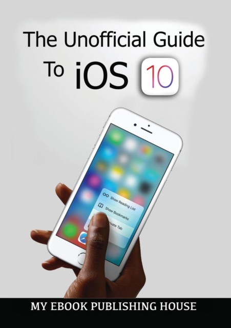 The Unofficial Guide to IOS 10, Paperback / softback Book