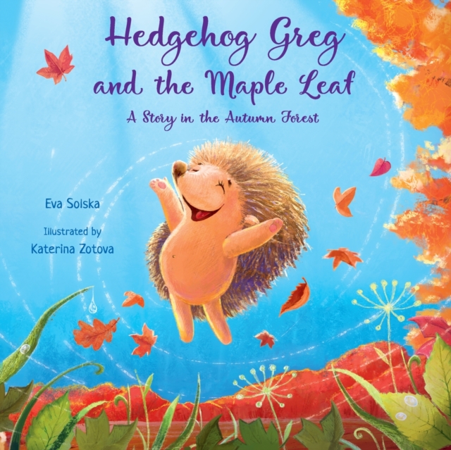 Hedgehog Greg and the Maple Leaf : A Story in the Autumn Forest, Paperback / softback Book