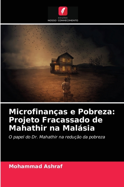 Microfinancas e Pobreza : Projeto Fracassado de Mahathir na Malasia, Paperback / softback Book