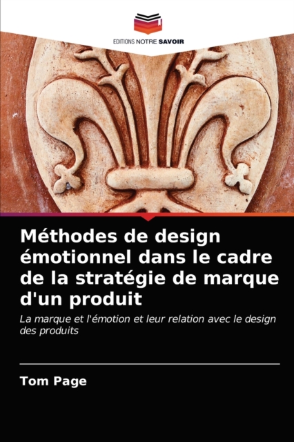 Methodes de design emotionnel dans le cadre de la strategie de marque d'un produit, Paperback / softback Book