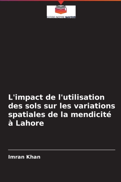 L'impact de l'utilisation des sols sur les variations spatiales de la mendicite a Lahore, Paperback / softback Book