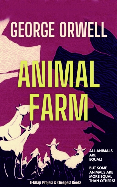 Animal Farm : "All Animals are Equal! But Some Animals are More Equal Than Others!", EPUB eBook
