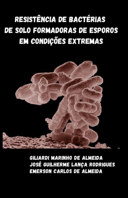 Resistencia de bacterias de solo formadoras de esporos em condicoes extremas, Paperback / softback Book