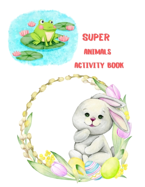 Super Animals Activity Book : for Kids, Coloring, Mazes, Dot to Dot, Color by Number: Over 72 Fun Activities, Paperback / softback Book