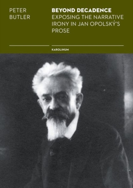 Beyond Decadence : Exposing the Narrative Irony in Jan Opolsk's Prose, Paperback / softback Book