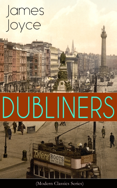 DUBLINERS (Modern Classics Series) : The Sisters, An Encounter, Araby, Eveline, After the Race, Two Gallants, The Boarding House, A Little Cloud, Counterparts, Clay, A Painful Case, Ivy Day in the Com, EPUB eBook