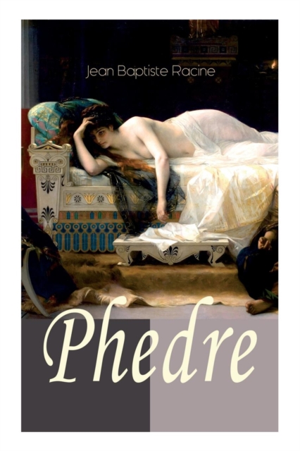 Phedre : Klassiker der franzoesischen Literatur ubersetzt von Friedrich Schiller, Paperback / softback Book