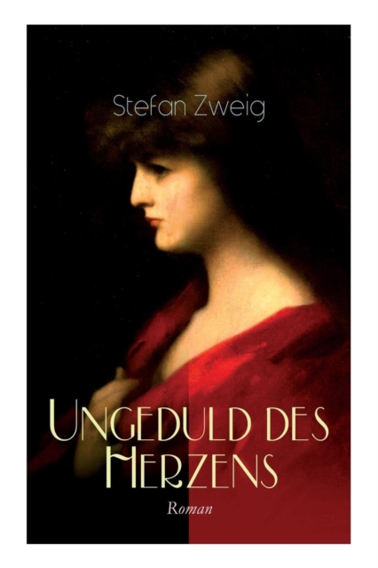 Ungeduld des Herzens. Roman : Der einzige beendete Roman des Autors Stefan Zweig, Paperback / softback Book