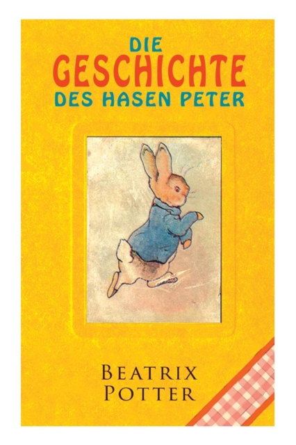 Die Geschichte Des Hasen Peter : Klassiker Der Kinderliteratur, Paperback / softback Book