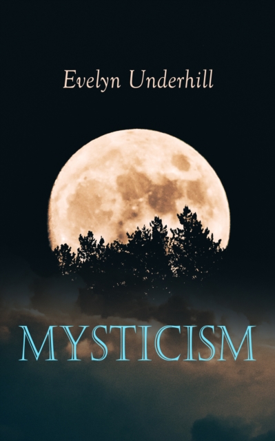 Mysticism : A Study of the Nature and Development of Man's Spiritual Consciousness, EPUB eBook