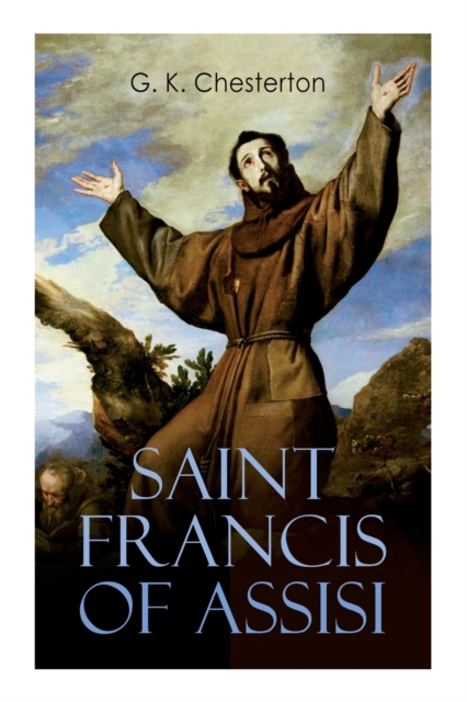 Saint Francis of Assisi : The Life and Times of St. Francis, Paperback / softback Book