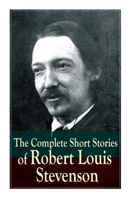 The Complete Short Stories of Robert Louis Stevenson, Paperback / softback Book