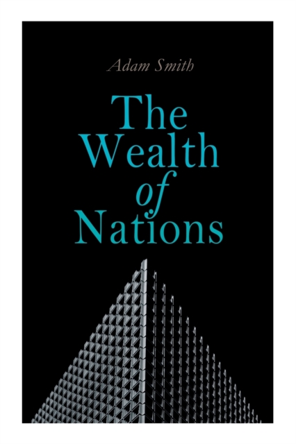 The Wealth of Nations : An Inquiry into the Nature and Causes (Economic Theory Classic), Paperback / softback Book