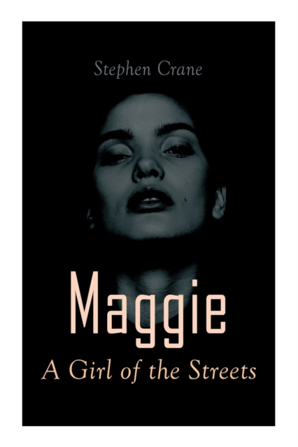 Maggie - A Girl of the Streets : Tale of New York, Paperback / softback Book