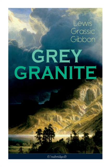 GREY GRANITE (Unabridged) : Political Novel - Scottish Literature Classic, Paperback / softback Book