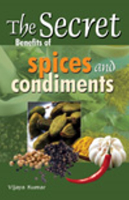 Secret Benefits of Spices & Condiments, Paperback / softback Book