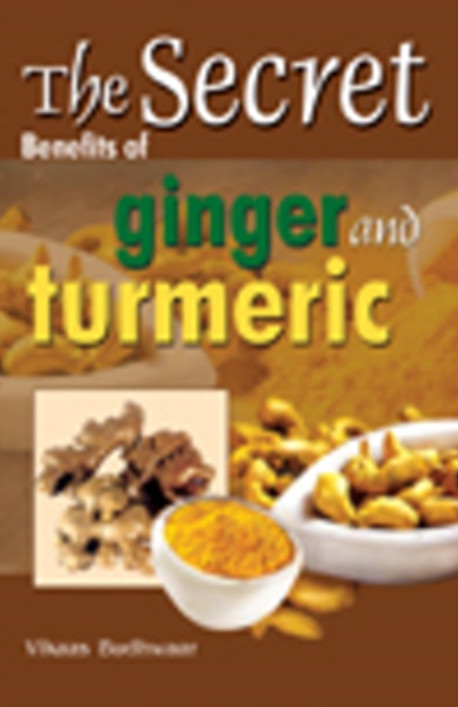 Secret Benefits of Ginger & Turmeric, Paperback / softback Book