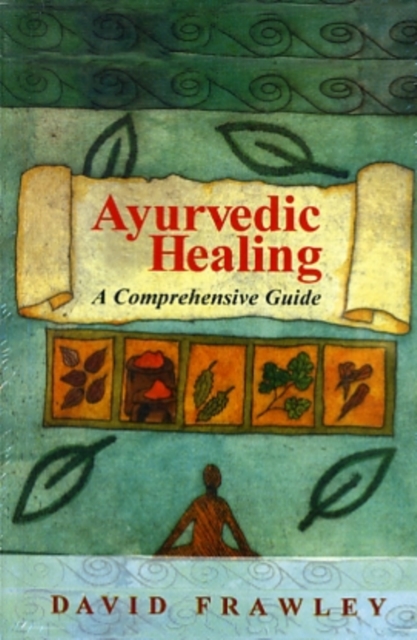 Ayurvedic Healing : A Comprehensive Guide, Paperback Book