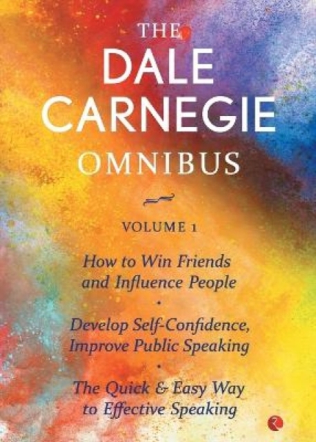 THE DALE CARNEGIE OMNIBUS VOLUME 1 : How to Win Friends and Influence People | Develop Self-Confidence, Improve Public Speaking | The Quick & Easy Way to Effective Speaking |, Paperback / softback Book