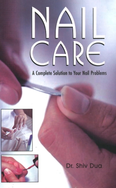 Nail Care A Complete Solution to Your Nail Problems, Paperback / softback Book