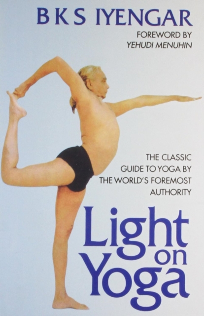 Light on Yoga : The Classic Guide to Yoga by the World's Foremost Authority, Paperback / softback Book