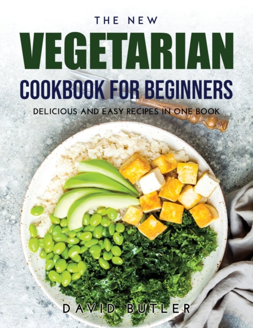 The New Vegetarian Cookbook for Beginners : Delicious and Easy Recipes in One Book, Paperback / softback Book
