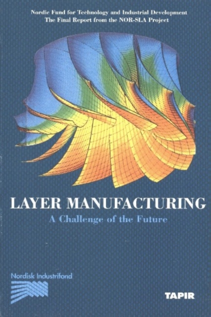 Layer Manufacturing, Volume 1 : A Challenge of the Future, Paperback / softback Book