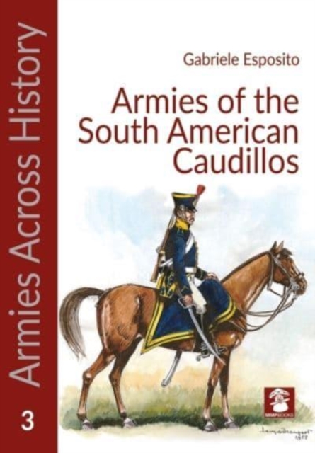 Armies of the South American Caudillos, Paperback / softback Book